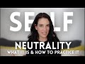 Self-Neutrality: What It Is And How To Practice It