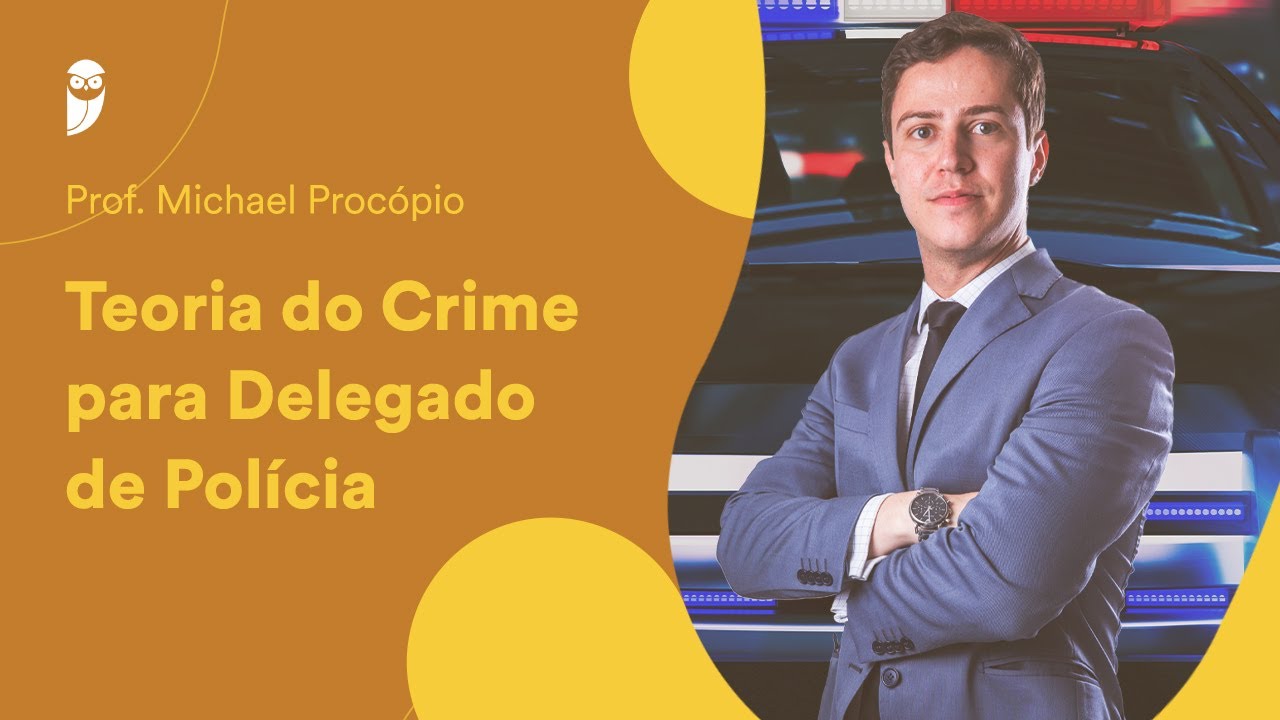 Teoria do Crime para Delegado de Polícia - Prof. Michael Procópio