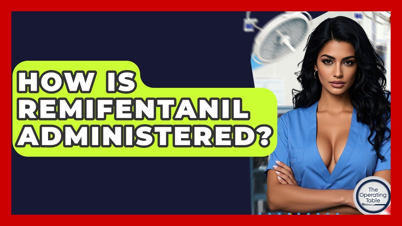How Is Remifentanil Administered? - The Operating Table