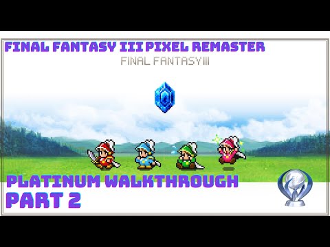 Final Fantasy III Pixel Remaster - 100% Platinum Walkthrough (4K, PS5) -  Part 2