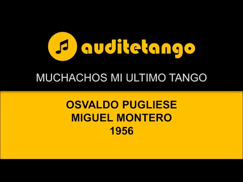 MUCHACHOS MI ULTIMO TANGO - OSVALDO PUGLIESE - MIGUEL MONTERO - 1956 - TANGO CANTATO