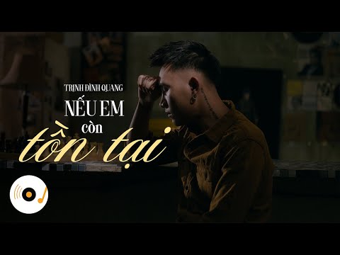 TRỊNH ĐÌNH QUANG - NẾU EM CÒN TỒN TẠI " là vì em, người cho anh suy nghĩ phải sống tốt " ( Lyrics )