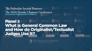 Click to play: Panel I: What is General Common Law and How do Originalist/Textualist Judges Use It?