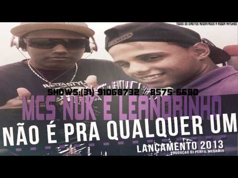 MCS NUK E LEANDRINHO - NÃO É PRA QUALQUER UM (DJ PERFIL MEGAMIX) 2013