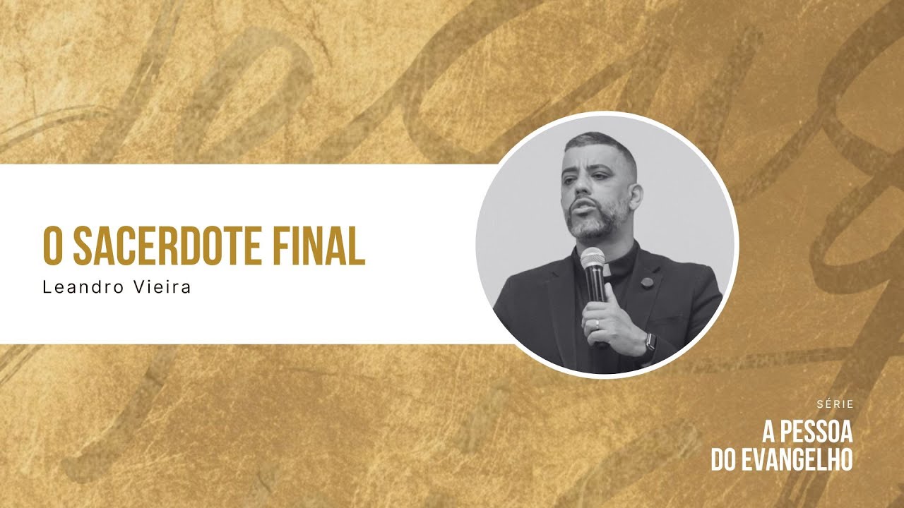 O Sacerdote Final - Leandro Vieira (Série: A Pessoa do Evangelho)