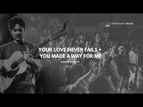 Your Love Never Fails + You Made A Way For Me | Awakening Music ft. Chris Quilala