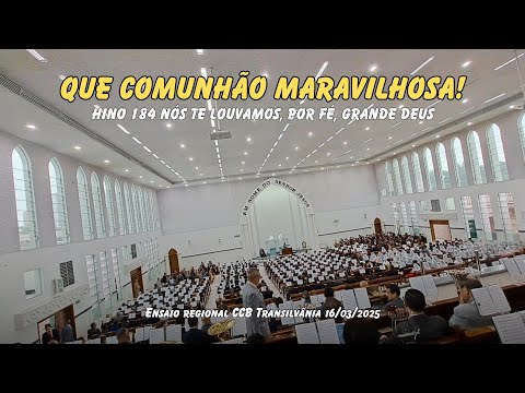 Hino 184 Nós Te louvamos, por fé, grande Deus - Ensaio regional CCB Transilvânia 16.03.2025