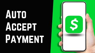 How to Make Cash App Auto Accept Payment 2023