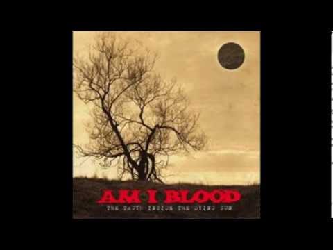 Am I Blood - The Truth Inside The Dying Sun (2005) Full Album