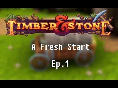 Timber & Stone - A Fresh Start Ep.1