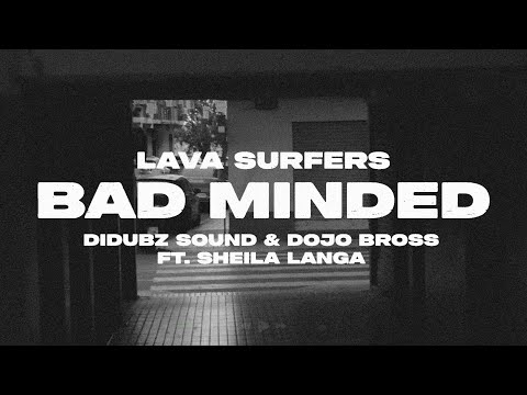 Bad Minded - Didubz Sound & Dojo Bross ft. Sheila Langa