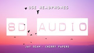 Jay Sean - Cherry Papers (8D AUDIO) 🎧