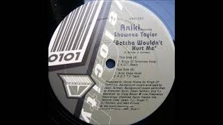 Aniki Featuring Shawnee Taylor - Betcha Wouldn&#39;t Hurt Me (Aniki Deep Vocal)