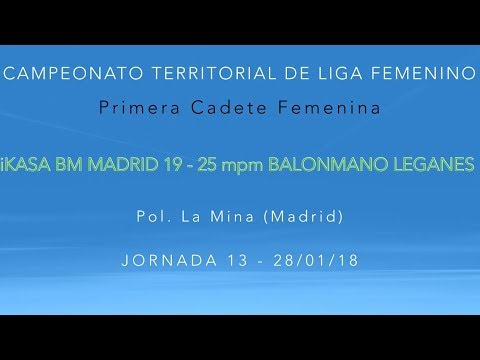 Jornada 13 - 1CF  - iKASA BM MADRID 19  -  25 mpm BALONMANO LEGANES (28/1/18)