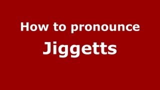 How to pronounce Jiggetts