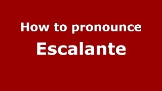 How to pronounce Escalante