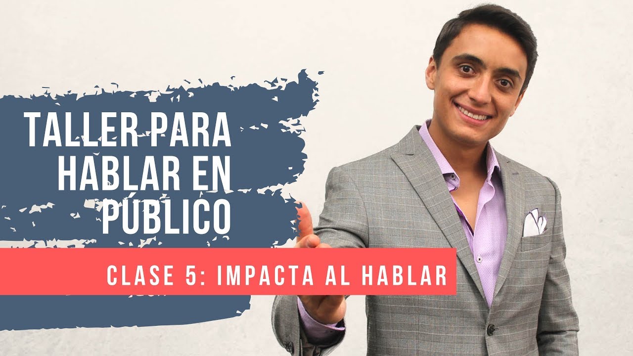 Taller para hablar en público – Clase 5: IMPACTA al hablar