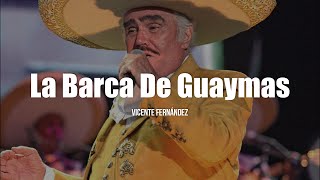 Vicente Fernández - La Barca de Guaymas (LETRA)