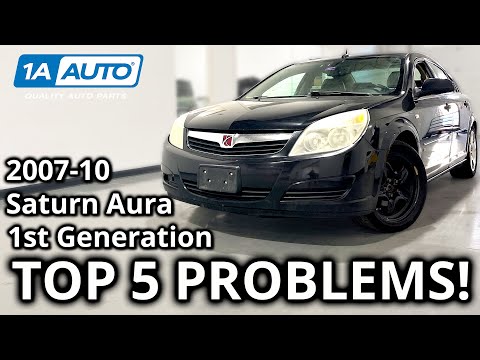 Top 5 Problems Saturn Aura Sedan 1st Generation 2007-2010