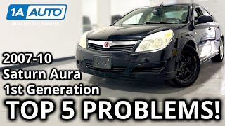 Top 5 Problems Saturn Aura Sedan 1st Generation 2007-2010