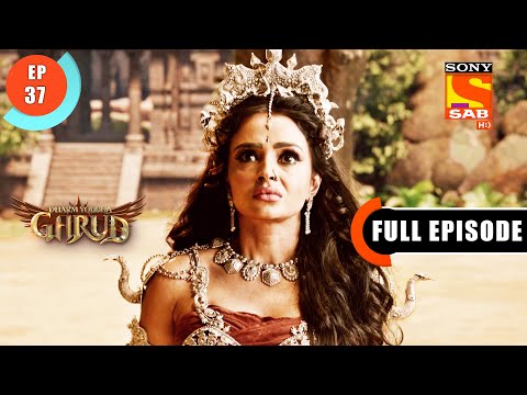 Kadru's Answer To Garud - Dharm Yoddha Garud - Ep 37 - Full Episode - 25 Apr 2022