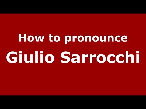 How to pronounce Giulio Sarrocchi (Italian/Italy)  - PronounceNames.com