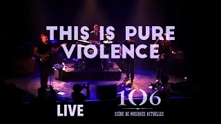 This Is Pure Violence - Live @Le106