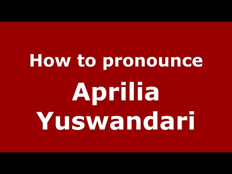 How to pronounce Aprilia Yuswandari (Indonesia/Indonesian) - PronounceNames.com