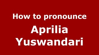 How to pronounce Aprilia Yuswandari