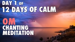 DAY 1 of 12 DAYS of CALM | OM Chanting Meditation @ 432 Hz