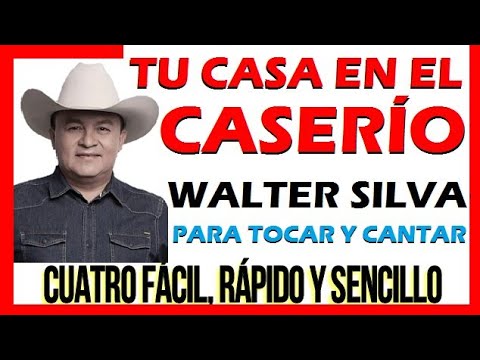 TU CASA EN EL CASERÍO Walter Silva. Letra y Acordes. Tutorial CUATRO FÁCIL RÁPIDO Y SENCILLO