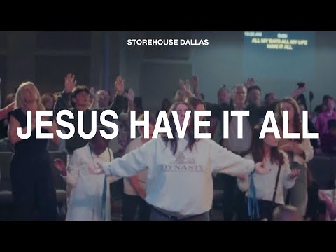 JESUS HAVE IT ALL -  WORSHIP MOMENT | STOREHOUSE DALLAS |