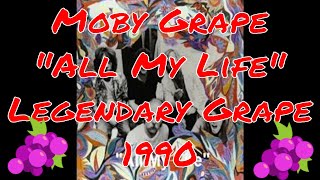 Music video thumbnail preview for Moby Grape - All My Life - Legendary Grape - 1990 - Spence | Miller | Lewis | Mosley | Stevenson by Moby Grape