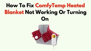 How To Fix ComfyTemp Heated Blanket Not Working or Turning On – Step-by-Step Repair Instructions