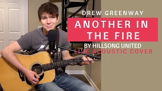 Another in the Fire - Hillsong United (Live Acoustic Cover by Drew Greenway)