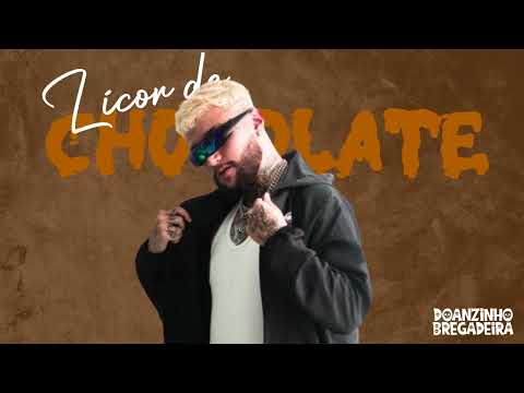 DOANZINHO BREGADEIRA, MC HIGÃO - LICOR DE CHOCOLATE