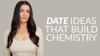 6 Dates That Build Chemistry & Connection