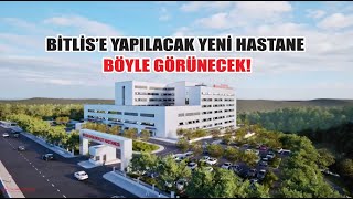 Bitlis’e yapılacak yeni hastane böyle görünecek!