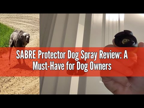 SABRE Protector Dog Spray Review: A Must-Have for Dog Owners