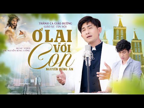 Ở LẠI VỚI CON - NGUYỄN HỒNG ÂN | Nhạc Thánh Ca Giáo Đường #033 - Lm. Nguyễn Hùng Cường (MV 4K)