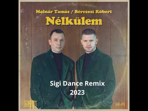 Molnár Tamás, Bérczesi Róbert - Nélkülem (Sigi Dance Remix)