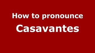 How to pronounce Casavantes