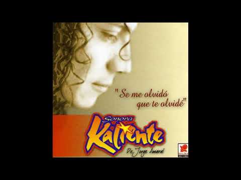 Se Me Olvidó Que Te Olvidé - Sonora Kaliente