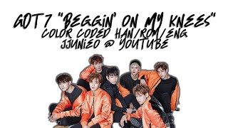 GOT7 - BEGGIN&#39; ON MY KNEES [Color Coded Han/Rom/Eng Lyrics]
