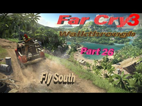 Far Cry 3 Fly South walkthrough Complete Story Part 26