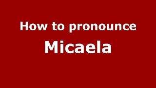 How to pronounce Micaela