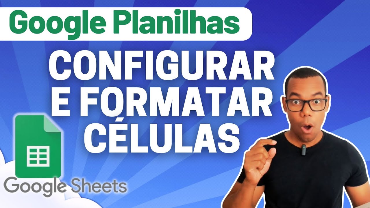 GOOGLE PLANILHAS [Google Sheets] 02 - CONFIGURAÇÃO E FORMATAÇÃO DAS CÉLULAS