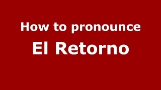 How to pronounce El Retorno