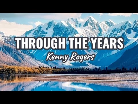 THROUGH THE YEARS - KENNY ROGERS | LYRICS | REMASTERED