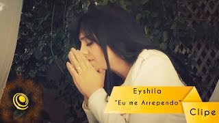 Eyshila - Eu me Arrependo - Clipe Oficial